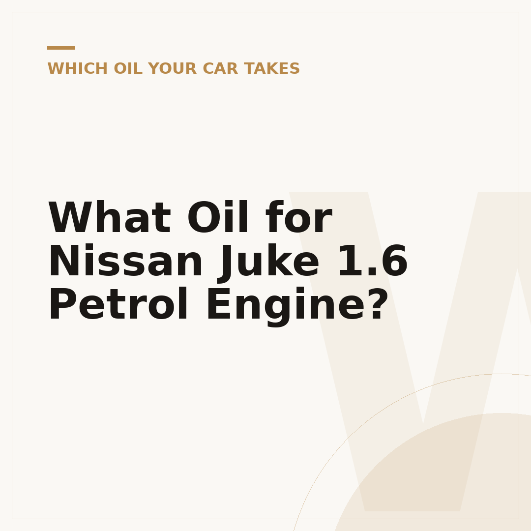 What Oil for Nissan Juke 1.6 Petrol Engine?