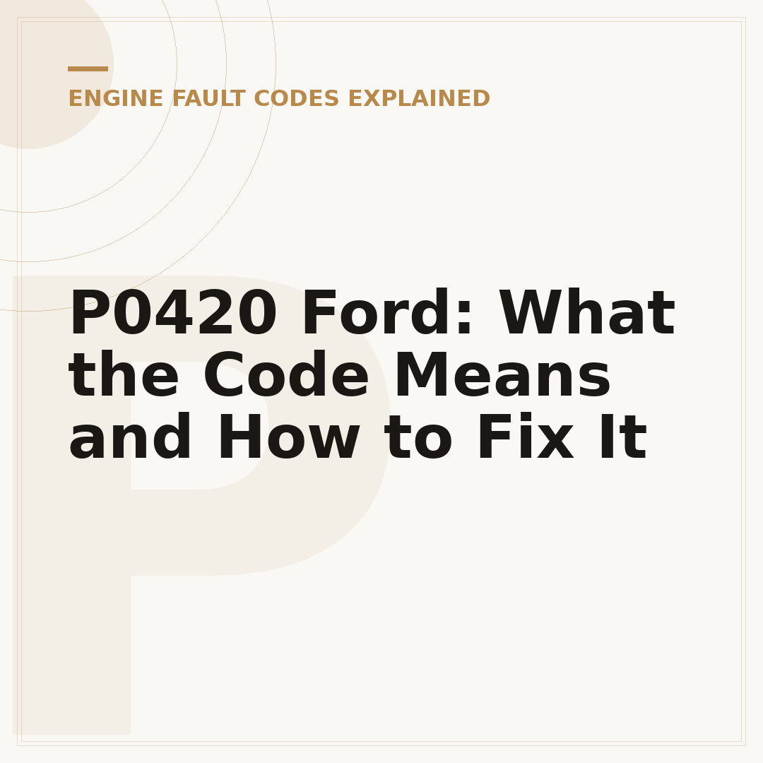 P0420 Ford: What the Code Means and How to Fix It