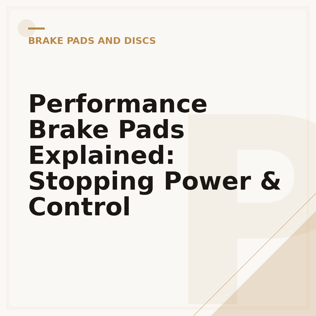 Performance Brake Pads Explained: Stopping Power & Control