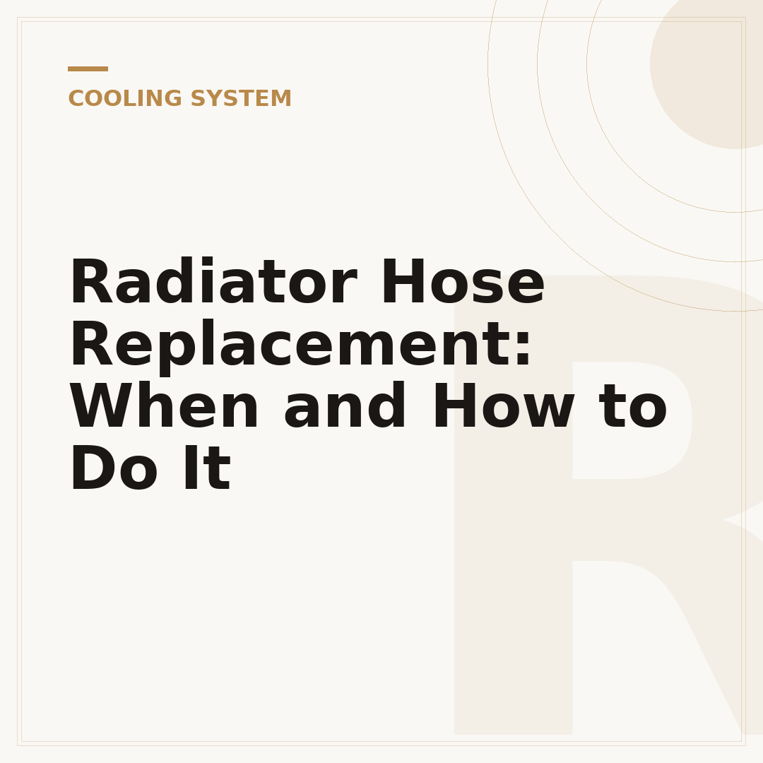 Radiator Hose Replacement: When and How to Do It