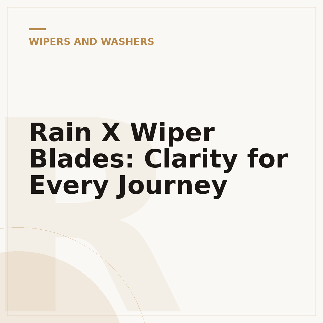 Rain X Wiper Blades: Clarity for Every Journey