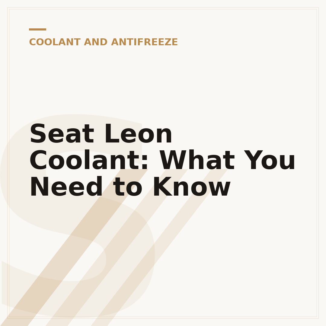 Seat Leon Coolant: What You Need to Know