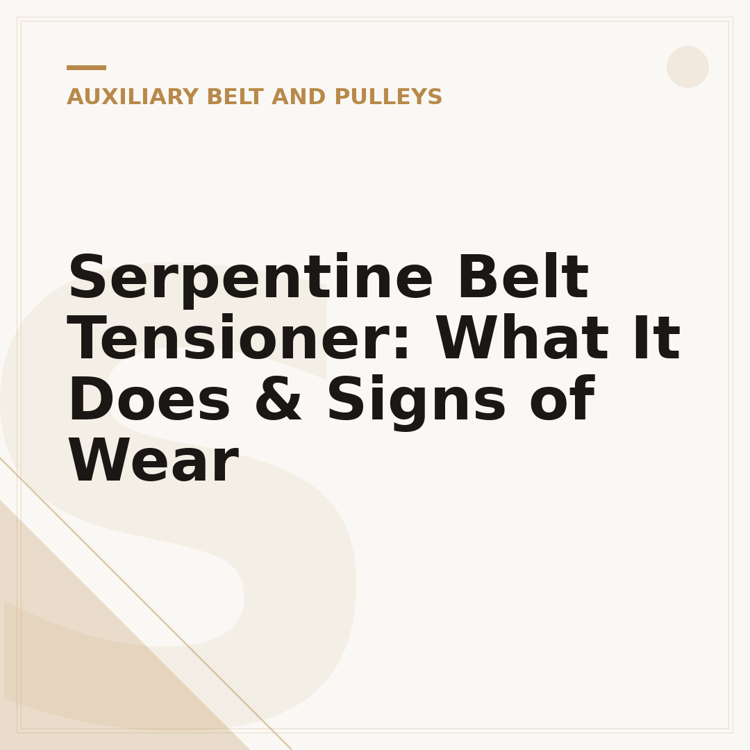 Serpentine Belt Tensioner: What It Does & Signs of Wear