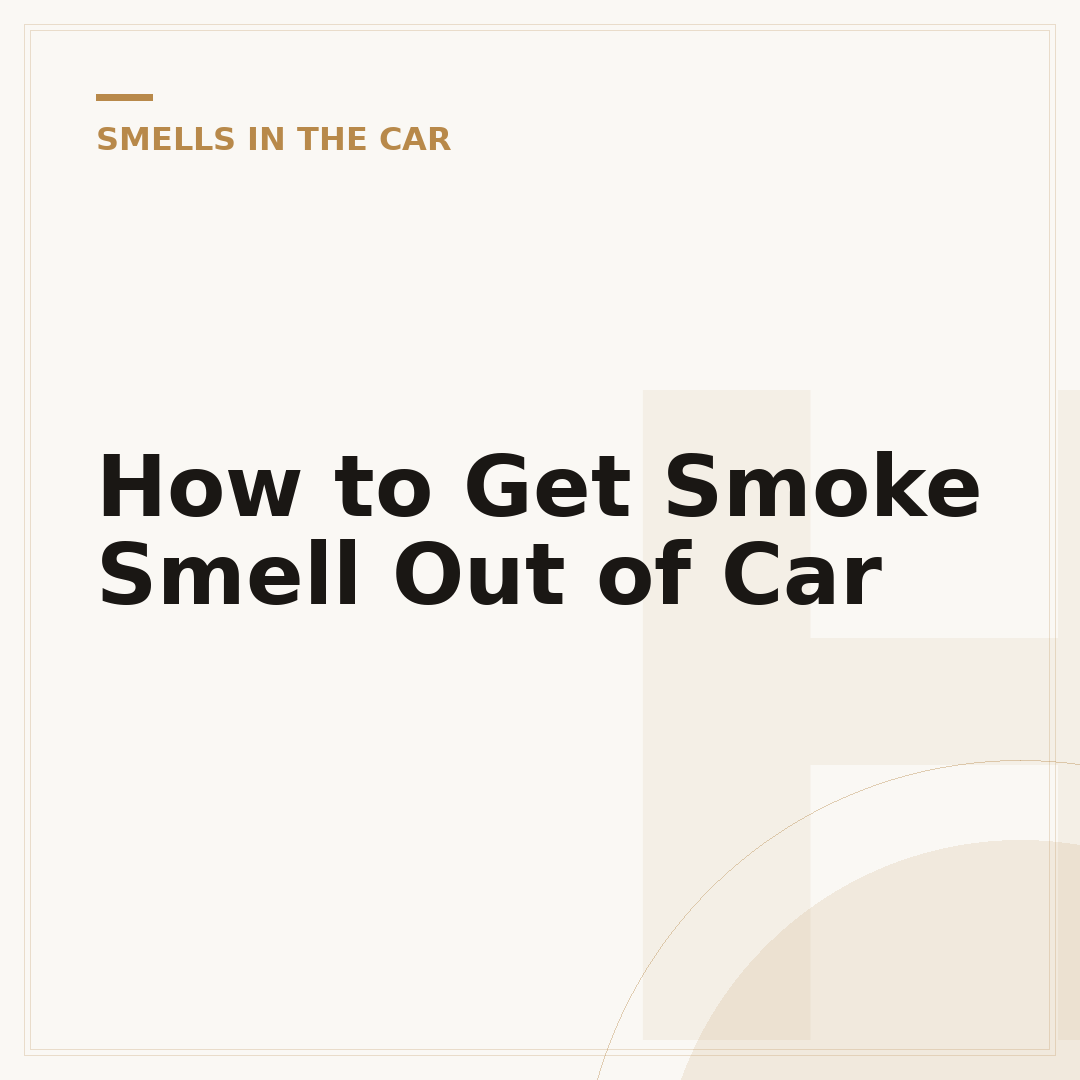 How to Get Smoke Smell Out of Car