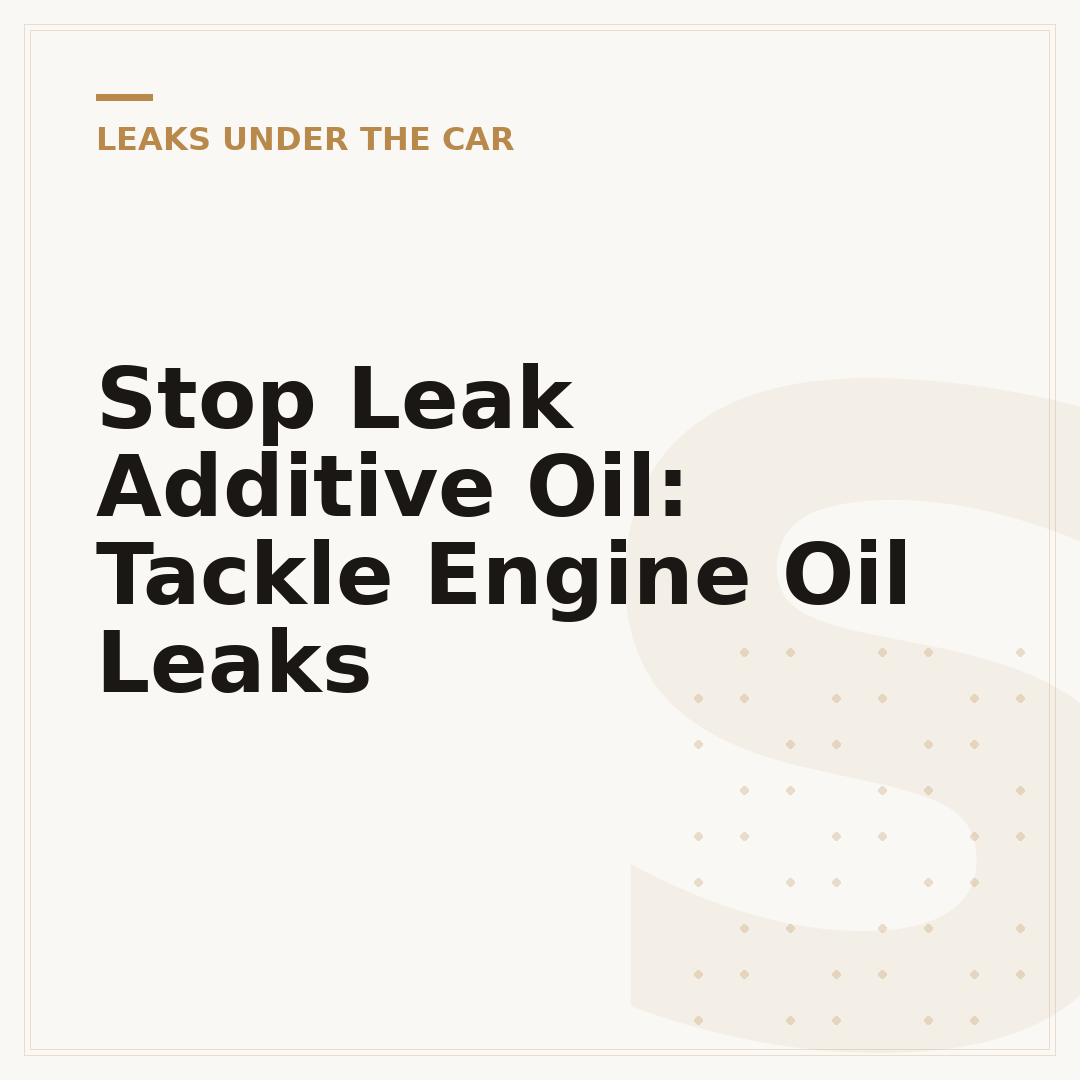 Stop Leak Additive Oil: Tackle Engine Oil Leaks
