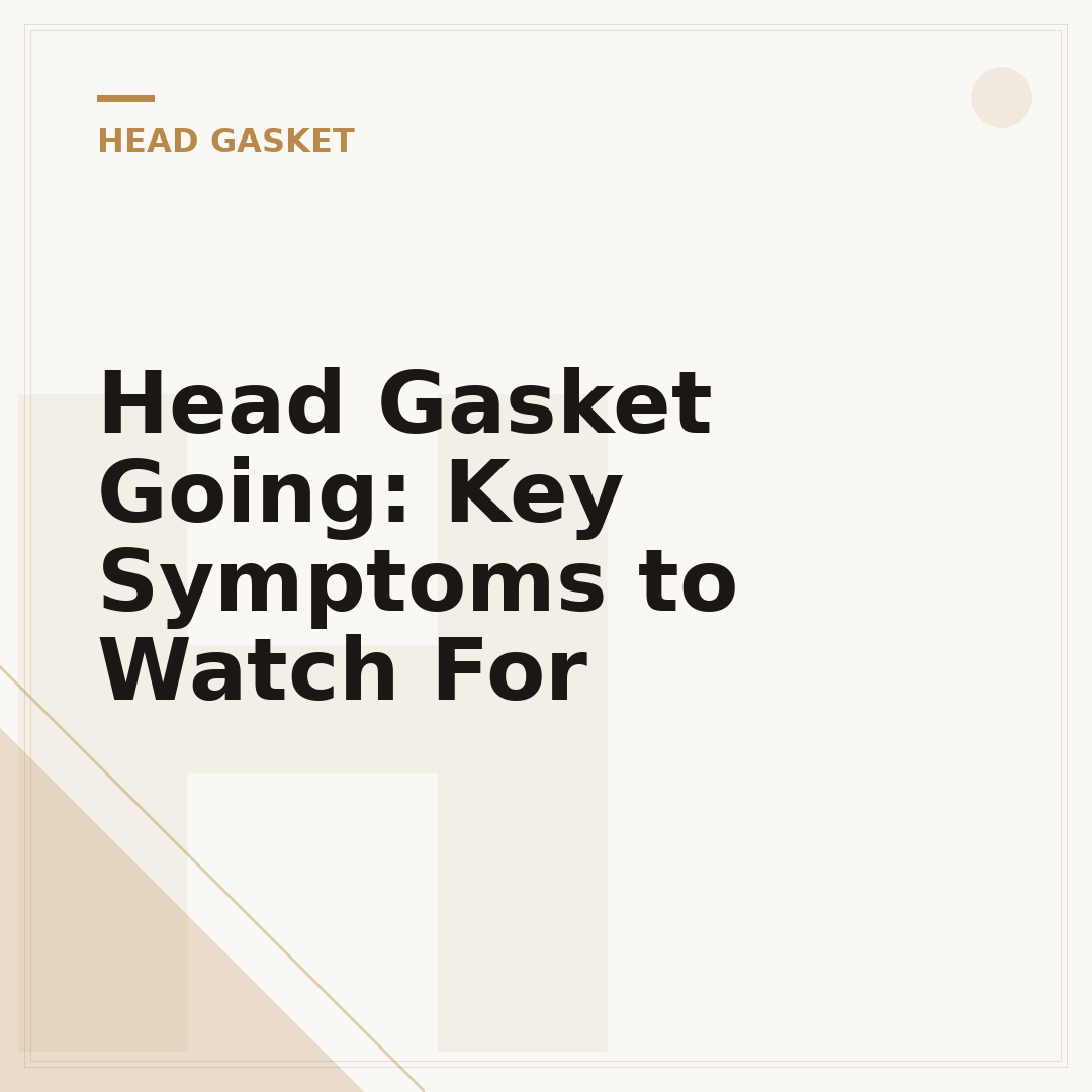 Head Gasket Going: Key Symptoms to Watch For