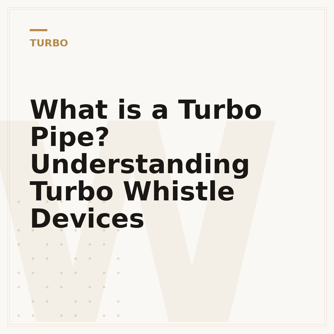 What is a Turbo Pipe? Understanding Turbo Whistle Devices