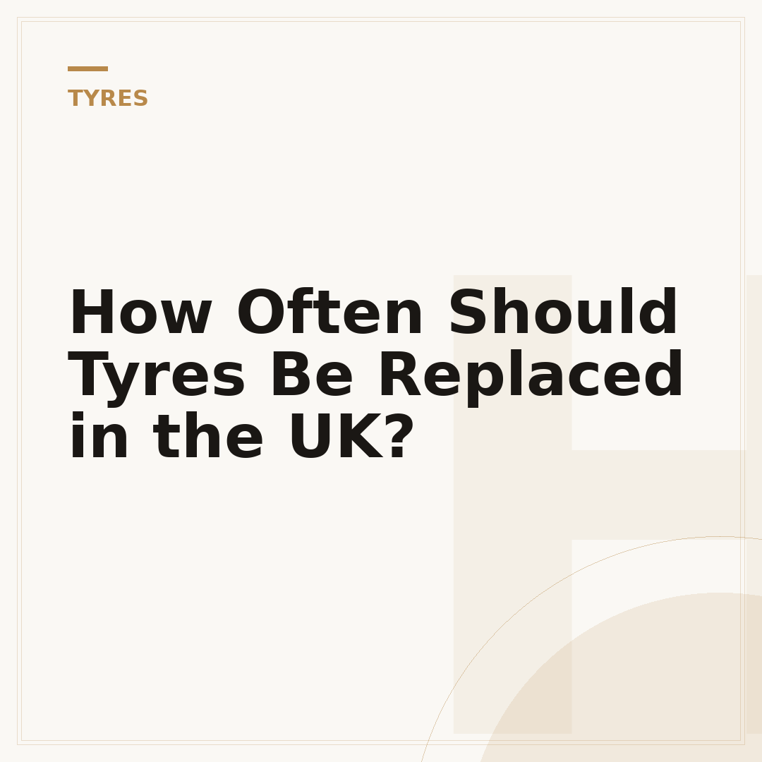 How Often Should Tyres Be Replaced in the UK?