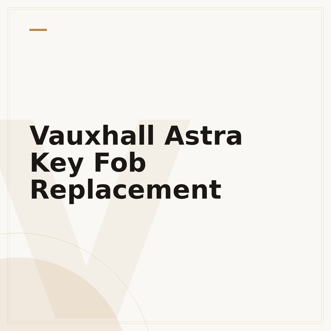 Vauxhall Astra Key Fob Replacement