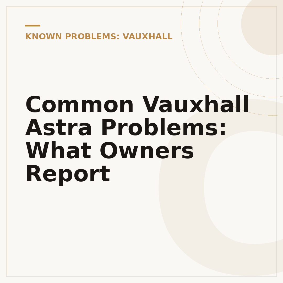 Common Vauxhall Astra Problems: What Owners Report