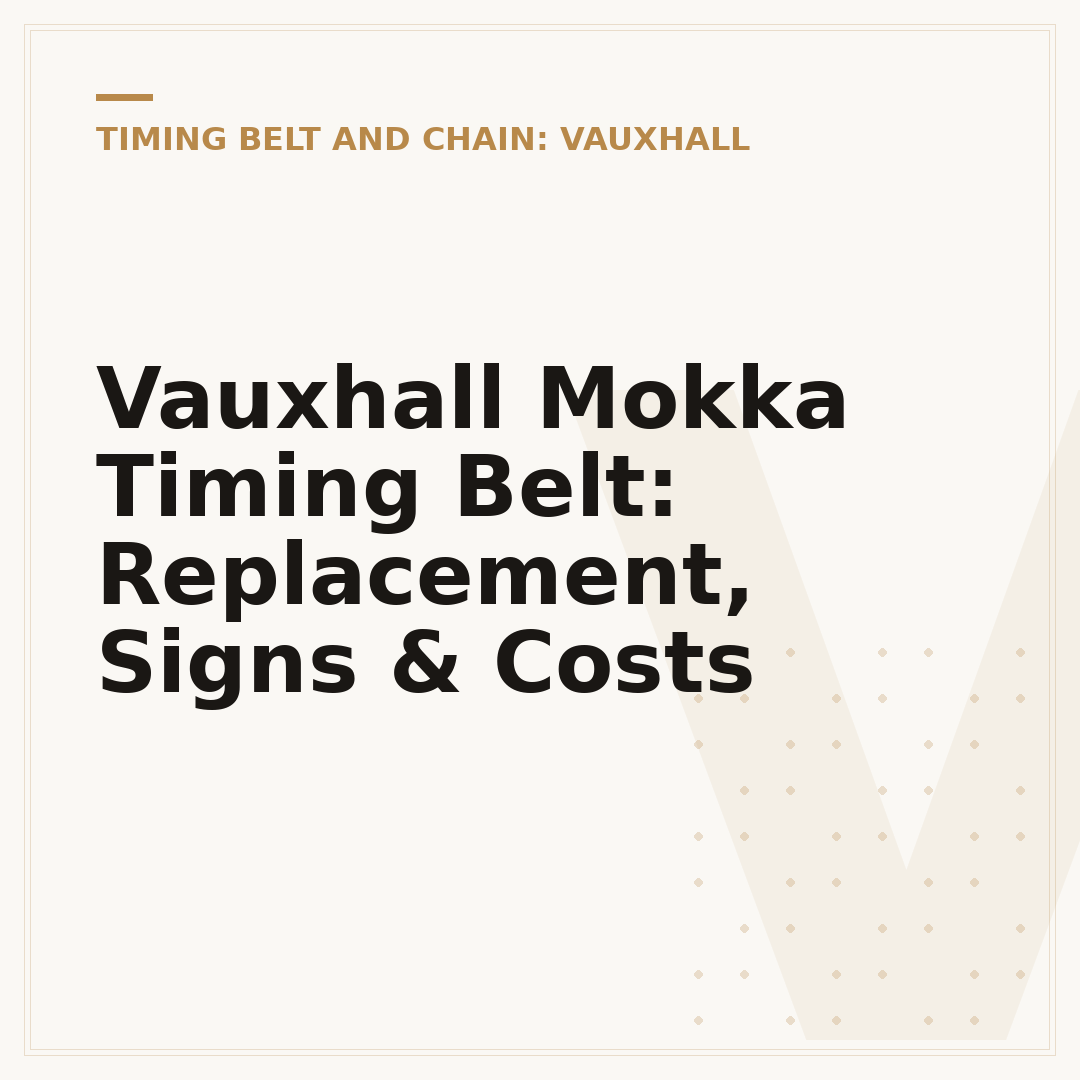 Vauxhall Mokka Timing Belt: Replacement, Signs & Costs