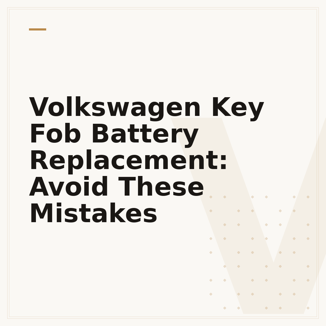 Volkswagen Key Fob Battery Replacement: Avoid These Mistakes