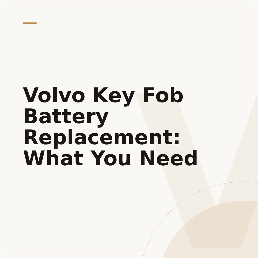 Volvo Key Fob Battery Replacement: What You Need
