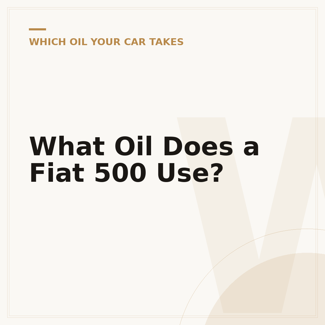 What Oil Does a Fiat 500 Use?