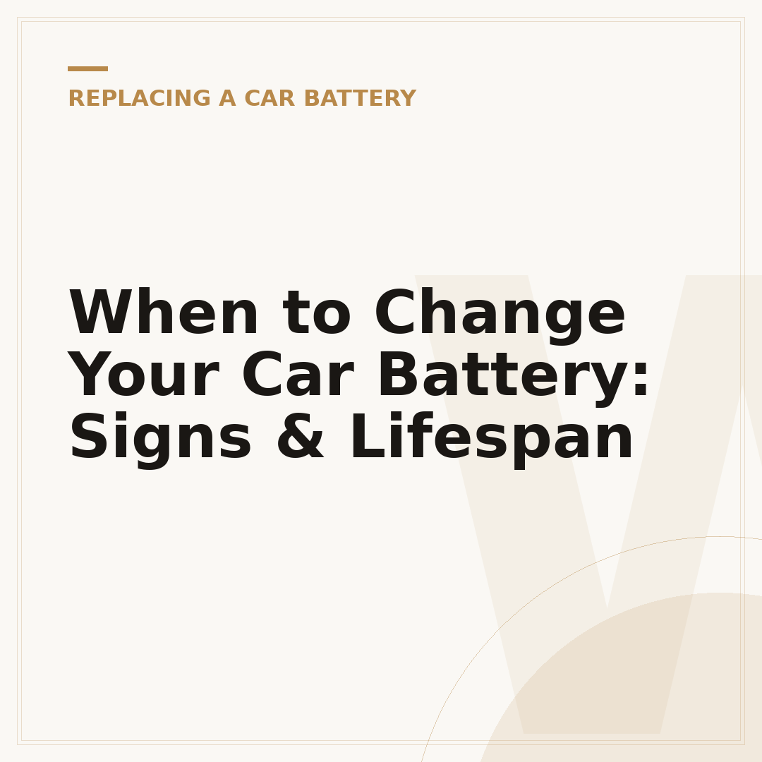 When to Change Your Car Battery: Signs & Lifespan