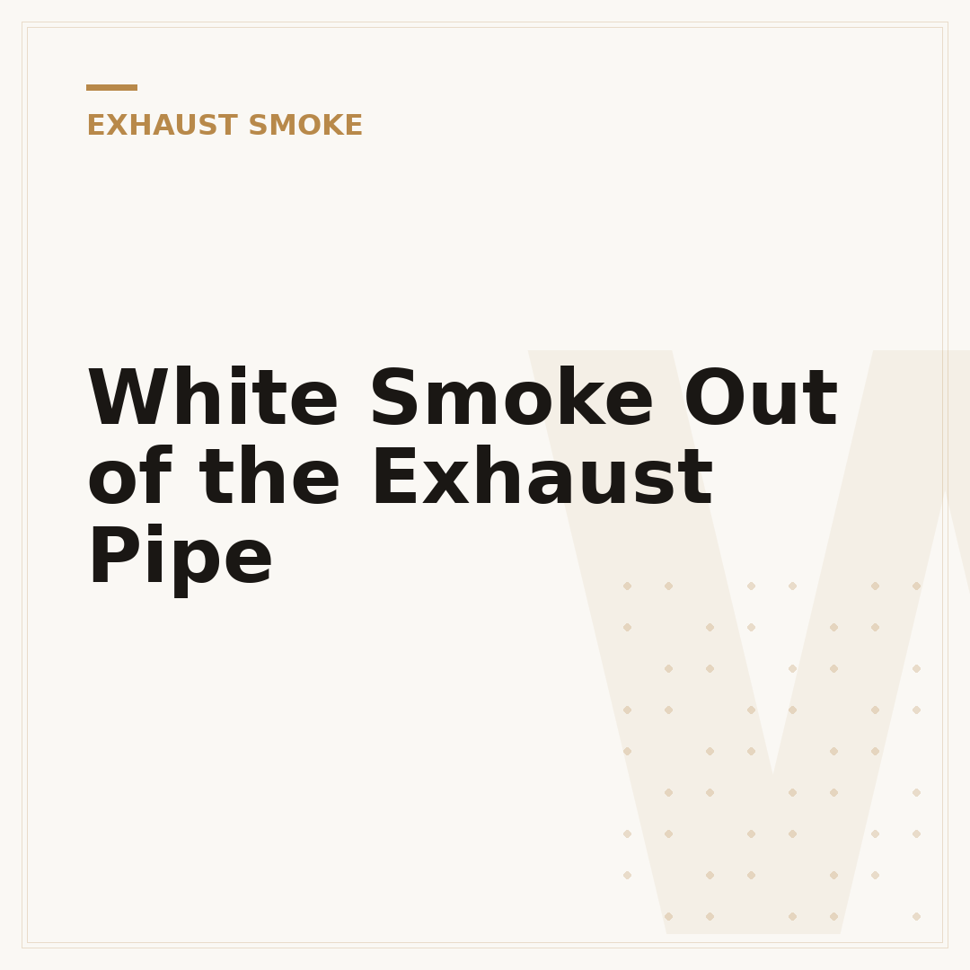 White Smoke Out of the Exhaust Pipe